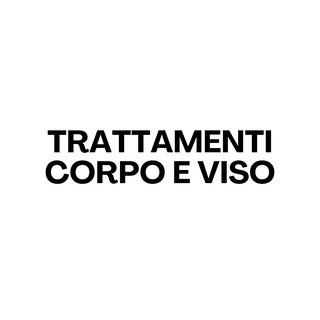 TRATTAMENTI CORPO E VISO